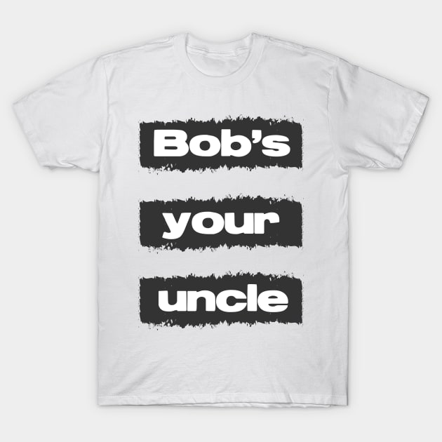 Bobs Your Uncle British Slang Retro Vintage Style Quote T-Shirt by Naumovski